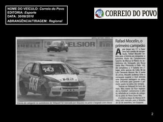 NOME DO VEÍCULO: Correio do Povo
EDITORIA: Esporte
DATA: 30/08/2010
ABRANGÊNCIA/TIRAGEM: Regional




                                   2
 