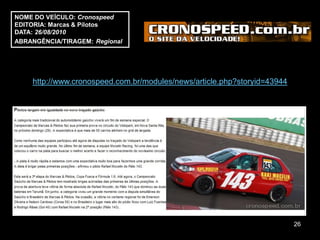 NOME DO VEÍCULO: Cronospeed
EDITORIA: Marcas & Pilotos
DATA: 26/08/2010
ABRANGÊNCIA/TIRAGEM: Regional




    http://www.cronospeed.com.br/modules/news/article.php?storyid=43944




                                                                          26
 
