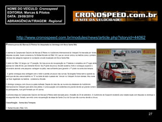 NOME DO VEÍCULO: Cronospeed
EDITORIA: Marcas & Pilotos
DATA: 29/08/2010
ABRANGÊNCIA/TIRAGEM: Regional




    http://www.cronospeed.com.br/modules/news/article.php?storyid=44062




                                                                          27
 
