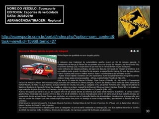 NOME DO VEÍCULO: Ecoesporte
   EDITORIA: Esportes de velocidade
   DATA: 26/08/2010
   ABRANGÊNCIA/TIRAGEM: Regional




http://ecoesporte.com.br/portal/index.php?option=com_content&
task=view&id=1596&Itemid=27




                                                                30
 
