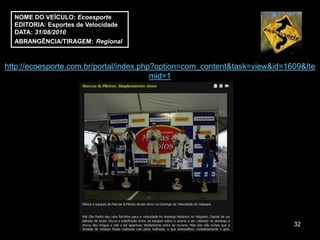 NOME DO VEÍCULO: Ecoesporte
  EDITORIA: Esportes de Velocidade
  DATA: 31/08/2010
  ABRANGÊNCIA/TIRAGEM: Regional



http://ecoesporte.com.br/portal/index.php?option=com_content&task=view&id=1609&Ite
                                         mid=1




                                                                            32
 