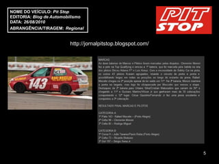 NOME DO VEÍCULO: Pit Stop
EDITORIA: Blog de Automobilismo
DATA: 26/08/2010
ABRANGÊNCIA/TIRAGEM: Regional


                         http://jornalpitstop.blogspot.com/




                                                              5
 