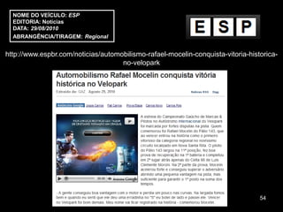 NOME DO VEÍCULO: ESP
  EDITORIA: Notícias
  DATA: 29/08/2010
  ABRANGÊNCIA/TIRAGEM: Regional


http://www.espbr.com/noticias/automobilismo-rafael-mocelin-conquista-vitoria-historica-
                                    no-velopark




                                                                                 54
 
