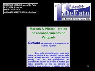 NOME DO VEÍCULO: Jornal De Fato
EDITORIA: Esportes
DATA: 16/08/2010
ABRANGÊNCIA/TIRAGEM: Regional




                                  57
 