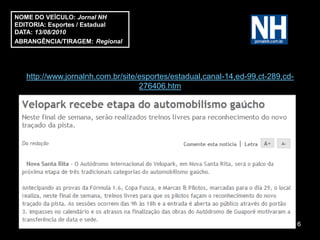 NOME DO VEÍCULO: Jornal NH
EDITORIA: Esportes / Estadual
DATA: 13/08/2010
ABRANGÊNCIA/TIRAGEM: Regional




   http://www.jornalnh.com.br/site/esportes/estadual,canal-14,ed-99,ct-289,cd-
                                   276406.htm




                                                                                 6
 