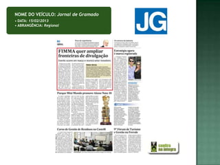 NOME DO VEÍCULO: Jornal de Gramado
• DATA: 15/02/2013
• ABRANGÊNCIA: Regional
 