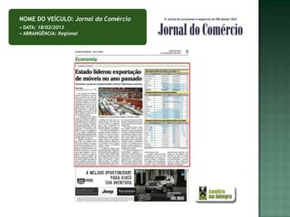 NOME DO VEÍCULO: Jornal do Comércio
• DATA: 18/02/2013
• ABRANGÊNCIA: Regional
 