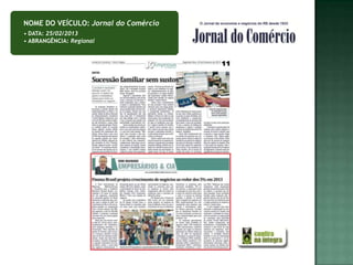 NOME DO VEÍCULO: Jornal do Comércio
• DATA: 25/02/2013
• ABRANGÊNCIA: Regional
 