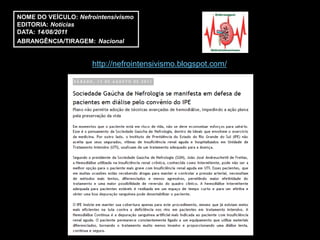 NOME DO VEÍCULO: Nefrointensivismo
EDITORIA: Notícias
DATA: 14/08/2011
ABRANGÊNCIA/TIRAGEM: Nacional


                     http://nefrointensivismo.blogspot.com/
 