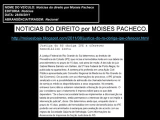 NOME DO VEÍCULO: Notícias do direito por Moisés Pacheco
EDITORIA: Notícias
DATA: 28/08/2011
ABRANGÊNCIA/TIRAGEM: Nacional




    http://moisesbaje.blogspot.com/2011/08/justica-do-rs-obriga-ipe-oferecer.html
 