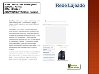 NOME DO VEÍCULO: Rede Lajeado
EDITORIA: Notícias
DATA: 14/08/2012
ABRANGÊNCIA/TIRAGEM: Regional
 