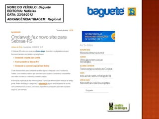 NOME DO VEÍCULO: Baguete
EDITORIA: Notícias
DATA: 23/08/2012
ABRANGÊNCIA/TIRAGEM: Regional
 