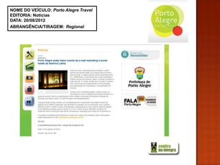 NOME DO VEÍCULO: Porto Alegre Travel
EDITORIA: Notícias
DATA: 20/08/2012
ABRANGÊNCIA/TIRAGEM: Regional
 