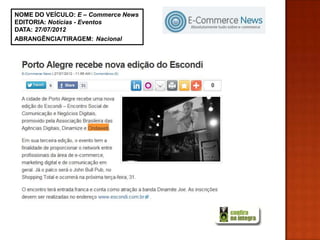 NOME DO VEÍCULO: E – Commerce News
EDITORIA: Notícias - Eventos
DATA: 27/07/2012
ABRANGÊNCIA/TIRAGEM: Nacional
 