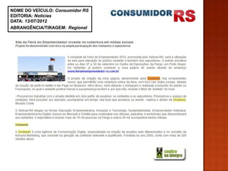 NOME DO VEÍCULO: Consumidor RS
EDITORIA: Notícias
DATA: 13/07/2012
ABRANGÊNCIA/TIRAGEM: Regional
 