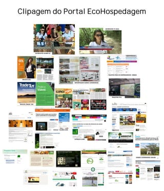 Veja palestras que já participamos e
algumas matérias que já citaram o
Portal EcoHospedagem como fonte
de pesquisa
Clipagem do Portal EcoHospedagem