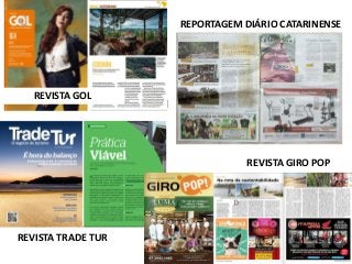REVISTA GOL
REPORTAGEM DIÁRIO CATARINENSE
REVISTA TRADE TUR
REVISTA GIRO POP