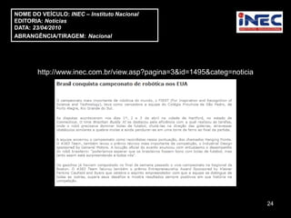 NOME DO VEÍCULO: INEC – Instituto Nacional
EDITORIA: Notícias
DATA: 23/04/2010
ABRANGÊNCIA/TIRAGEM: Nacional




       http://www.inec.com.br/view.asp?pagina=3&id=1495&categ=noticia




                                                                        24
 