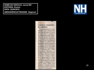 NOME DO VEÍCULO: Jornal NH
EDITORIA: Ensino
DATA: 02/04/2010
ABRANGÊNCIA/TIRAGEM: Regional




                                25
 