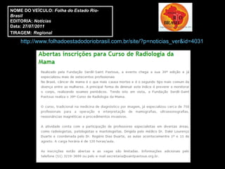 NOME DO VEÍCULO:  Folha do Estado Rio-Brasil EDITORIA:  Notícias  Data:  27/07/2011 TIRAGEM:   Regional http://www.folhadoestadodoriobrasil.com.br/site/?p=noticias_ver&id=4031 