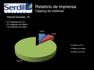 Total de inserções : 15 •  01 matérias em TV •  01 matérias em Rádio •  13 matérias em Sites   Relatório de imprensa   Clipping de matérias 