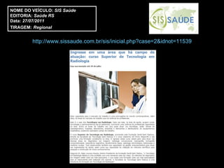 http://www.sissaude.com.br/sis/inicial.php?case=2&idnot=11539 NOME DO VEÍCULO:  SIS Saúde EDITORIA:  Saúde RS Data:  27/07/2011 TIRAGEM:   Regional 