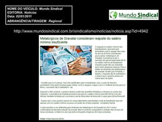 NOME DO VEÍCULO: Mundo Sindical
EDITORIA: Notícias
Data: 02/01/2011
ABRANGÊNCIA/TIRAGEM: Regional


   http://www.mundosindical.com.br/sindicalismo/noticias/noticia.asp?id=4942
 