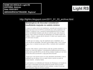NOME DO VEÍCULO: Light RS
EDITORIA: Notícias
Data: 03/01/2011
ABRANGÊNCIA/TIRAGEM: Regional



              http://lightrs.blogspot.com/2011_01_03_archive.html
 