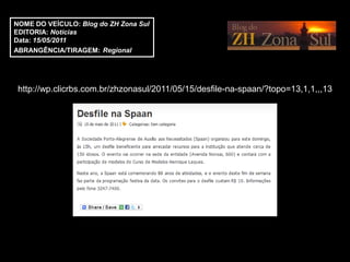NOME DO VEÍCULO: Blog do ZH Zona Sul
EDITORIA: Notícias
Data: 15/05/2011
ABRANGÊNCIA/TIRAGEM: Regional




 http://wp.clicrbs.com.br/zhzonasul/2011/05/15/desfile-na-spaan/?topo=13,1,1,,,13
 