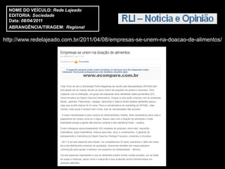 NOME DO VEÍCULO: Rede Lajeado
  EDITORIA: Sociedade
  Data: 08/04/2011
  ABRANGÊNCIA/TIRAGEM: Regional

http://www.redelajeado.com.br/2011/04/08/empresas-se-unem-na-doacao-de-alimentos/
 