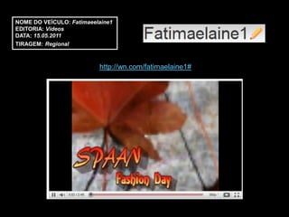 NOME DO VEÍCULO: Fatimaeelaine1
EDITORIA: Vídeos
DATA: 15.05.2011
TIRAGEM: Regional



                          http://wn.com/fatimaelaine1#
 