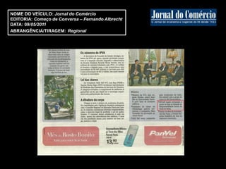 NOME DO VEÍCULO: Jornal do Comércio
EDITORIA: Começo de Conversa – Fernando Albrecht
DATA: 09/05/2011
ABRANGÊNCIA/TIRAGEM: Regional
 