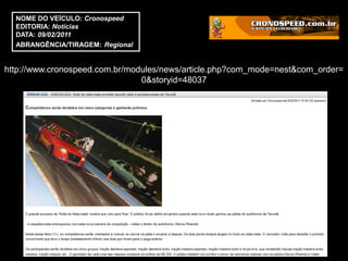 NOME DO VEÍCULO: Cronospeed
  EDITORIA: Notícias
  DATA: 09/02/2011
  ABRANGÊNCIA/TIRAGEM: Regional


http://www.cronospeed.com.br/modules/news/article.php?com_mode=nest&com_order=
                                0&storyid=48037
 