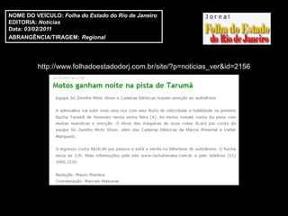 NOME DO VEÍCULO: Folha do Estado do Rio de Janeiro
EDITORIA: Notícias
Data: 03/02/2011
ABRANGÊNCIA/TIRAGEM: Regional




         http://www.folhadoestadodorj.com.br/site/?p=noticias_ver&id=2156
 