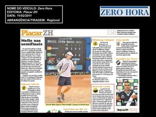 NOME DO VEÍCULO: Zero Hora
EDITORIA: Placar ZH
DATA: 11/02/2011
ABRANGÊNCIA/TIRAGEM: Regional
 