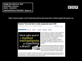 NOME DO VEÍCULO: ESP
EDITORIA: Notícias
DATA: 16/02/2011
ABRANGÊNCIA/TIRAGEM: Regional



    http://www.espbr.com/noticias/racha-taruma-tem-noite-especial-para-vw
 