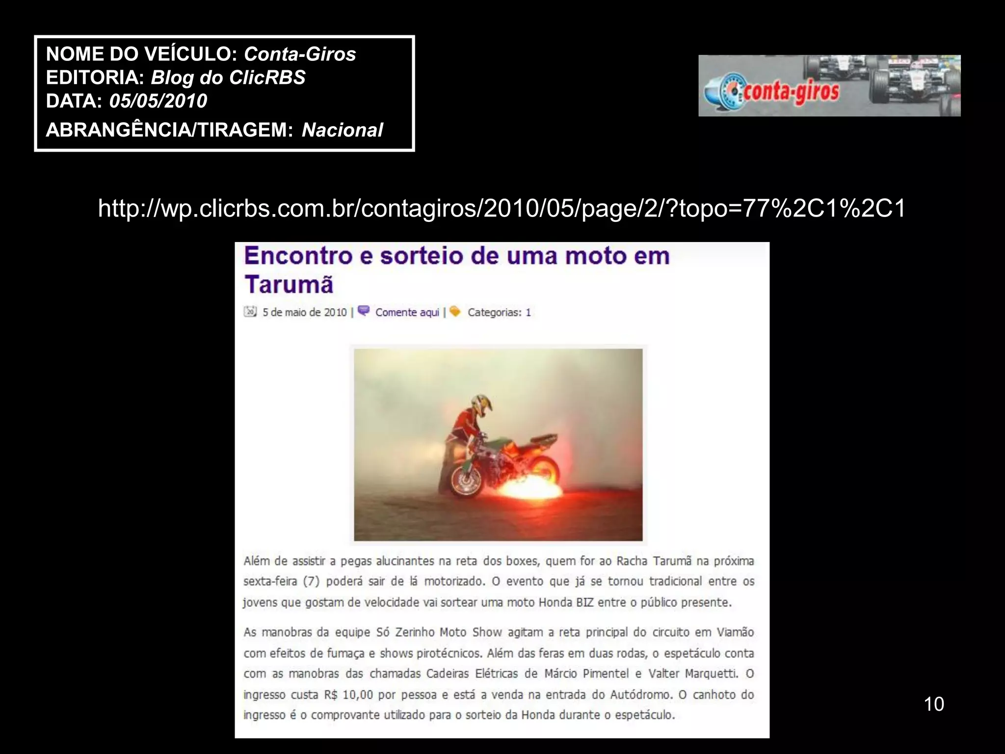 NOME DO VEÍCULO: Conta-Giros
EDITORIA: Blog do ClicRBS
DATA: 05/05/2010
ABRANGÊNCIA/TIRAGEM: Nacional



    http://wp.clicrbs.com.br/contagiros/2010/05/page/2/?topo=77%2C1%2C1




                                                                          10
 