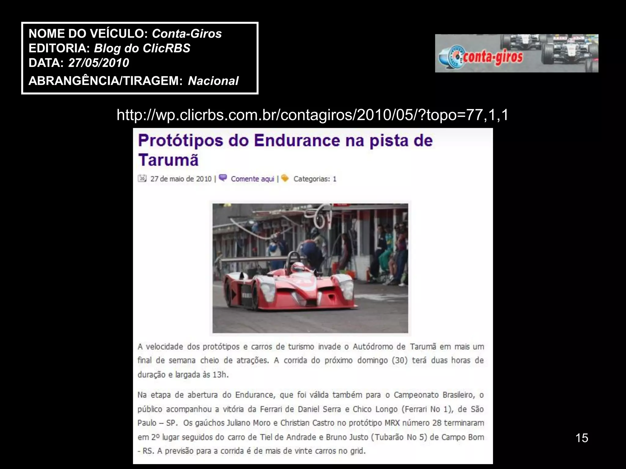 NOME DO VEÍCULO: Conta-Giros
EDITORIA: Blog do ClicRBS
DATA: 27/05/2010
ABRANGÊNCIA/TIRAGEM: Nacional

            http://wp.clicrbs.com.br/contagiros/2010/05/?topo=77,1,1




                                                                       15
 