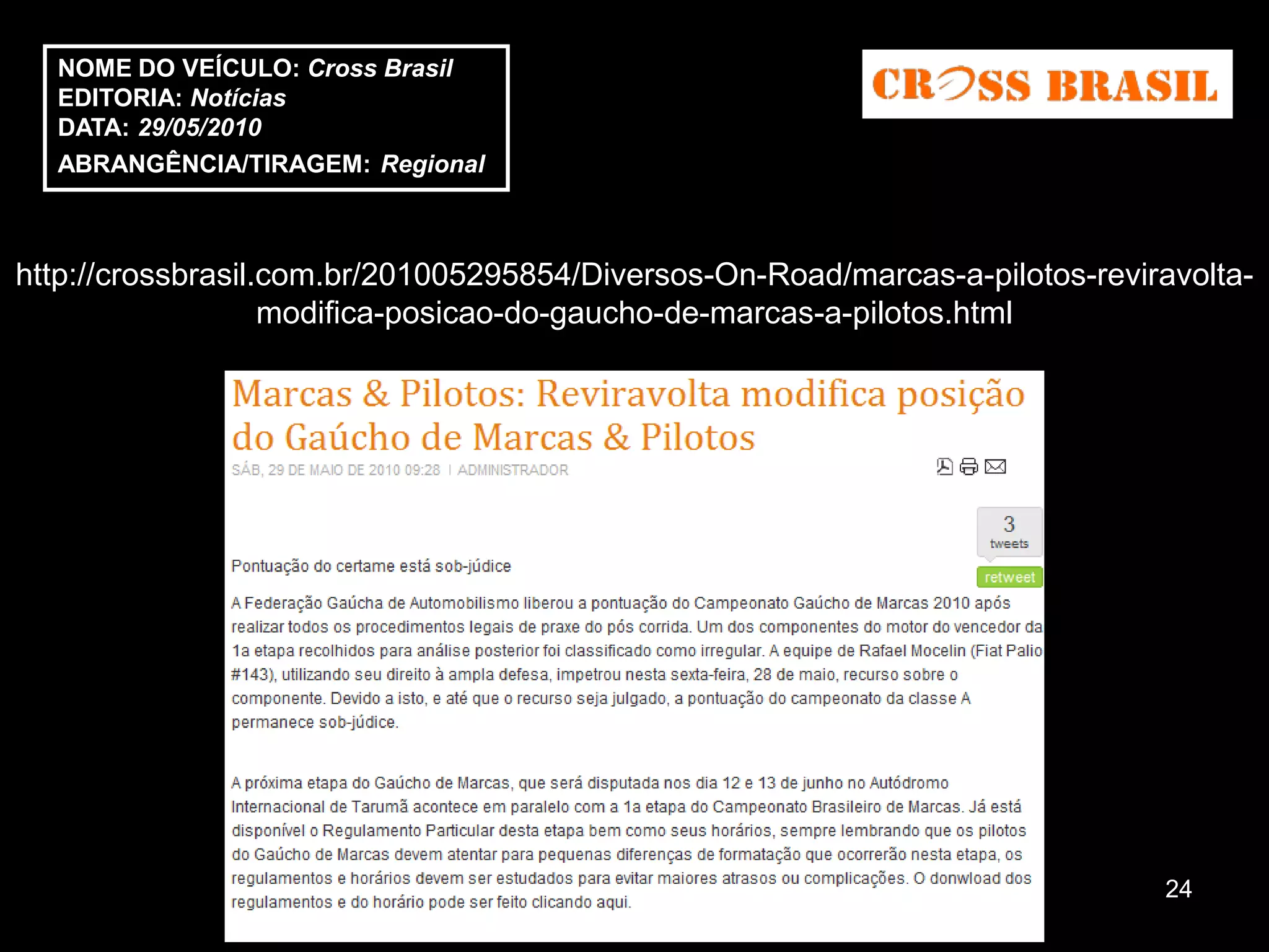 NOME DO VEÍCULO: Cross Brasil
  EDITORIA: Notícias
  DATA: 29/05/2010
  ABRANGÊNCIA/TIRAGEM: Regional



http://crossbrasil.com.br/201005295854/Diversos-On-Road/marcas-a-pilotos-reviravolta-
                   modifica-posicao-do-gaucho-de-marcas-a-pilotos.html




                                                                              24
 