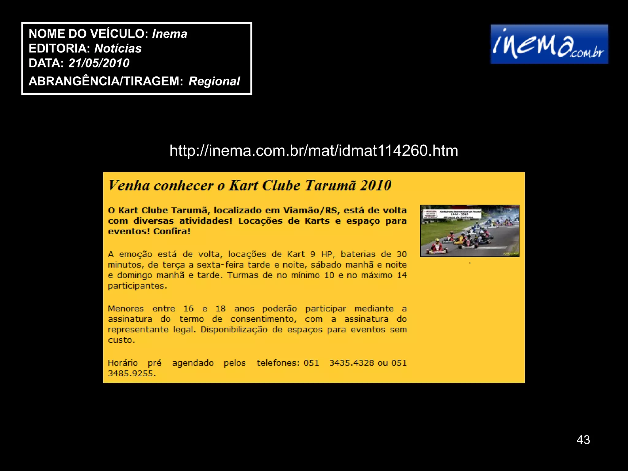 NOME DO VEÍCULO: Inema
EDITORIA: Notícias
DATA: 21/05/2010
ABRANGÊNCIA/TIRAGEM: Regional




                   http://inema.com.br/mat/idmat114260.htm




                                                             43
 