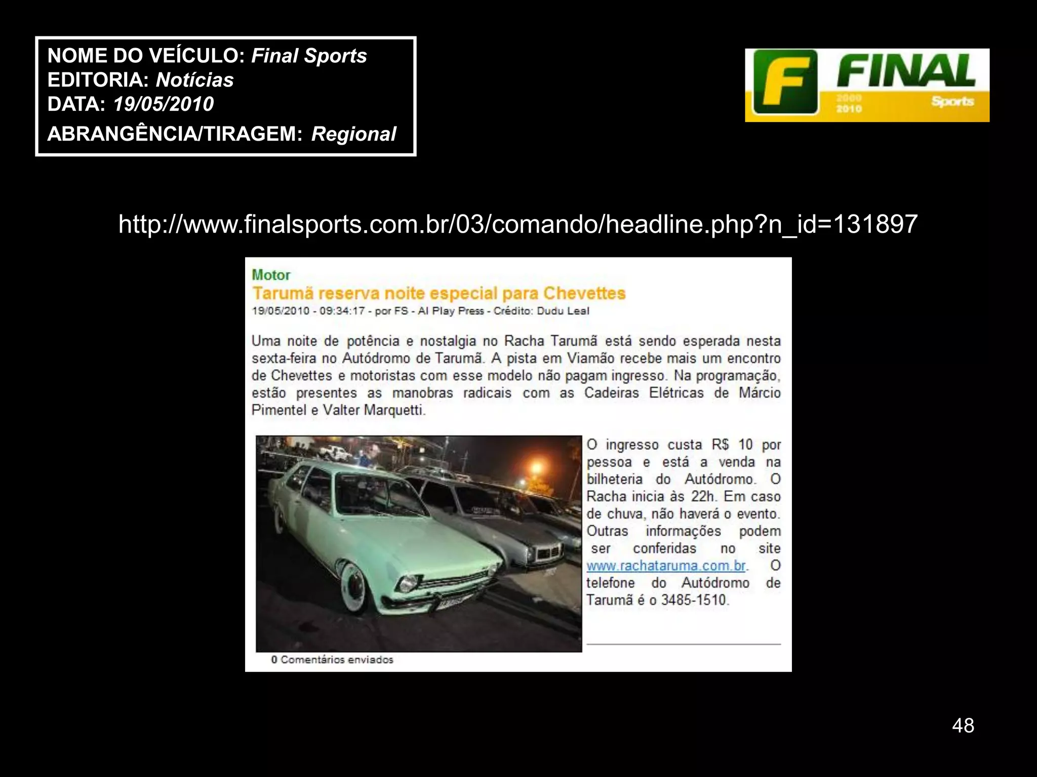 NOME DO VEÍCULO: Final Sports
EDITORIA: Notícias
DATA: 19/05/2010
ABRANGÊNCIA/TIRAGEM: Regional



     http://www.finalsports.com.br/03/comando/headline.php?n_id=131897




                                                                         48
 