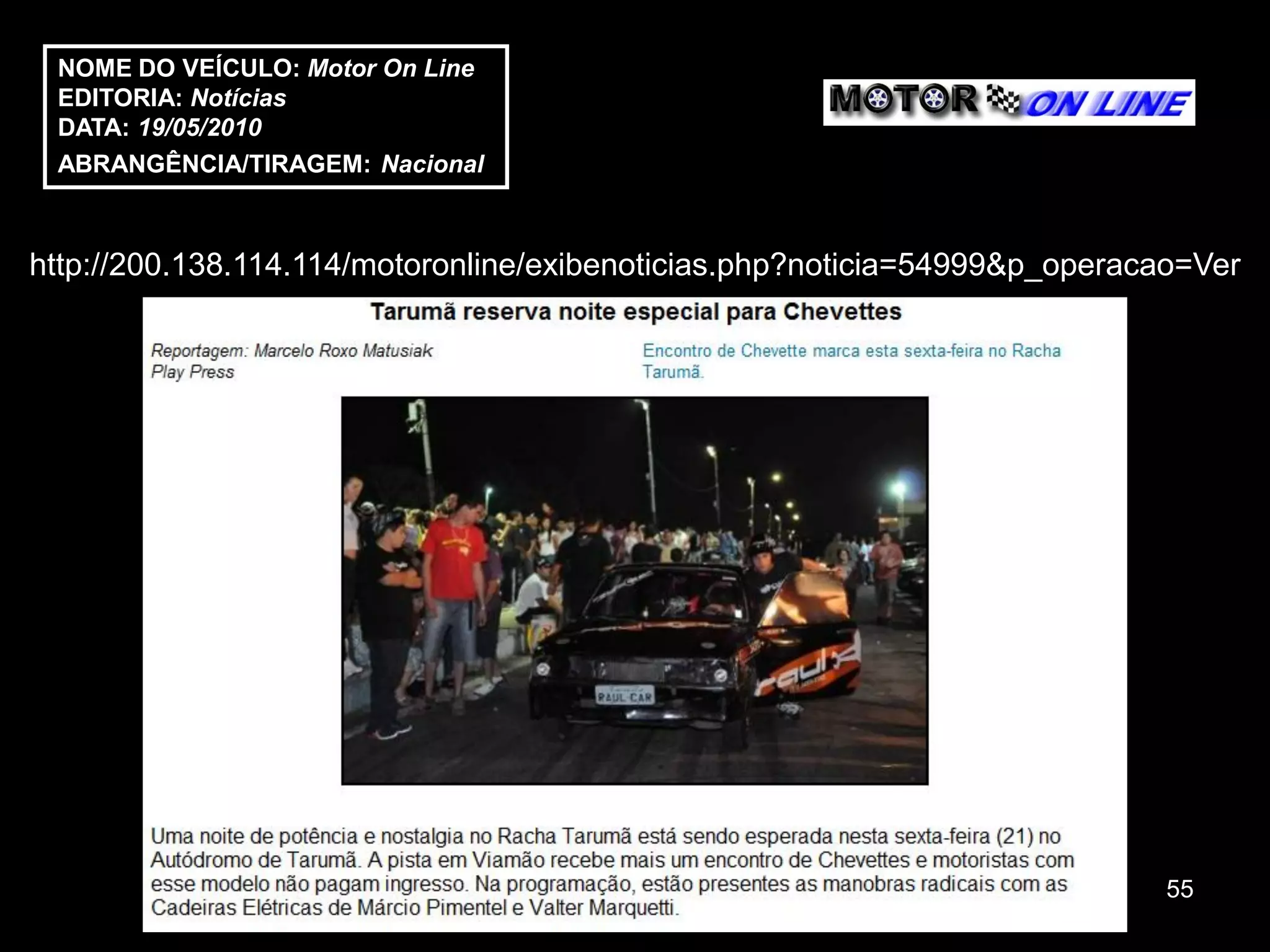 NOME DO VEÍCULO: Motor On Line
 EDITORIA: Notícias
 DATA: 19/05/2010
 ABRANGÊNCIA/TIRAGEM: Nacional



http://200.138.114.114/motoronline/exibenoticias.php?noticia=54999&p_operacao=Ver




                                                                            55
 