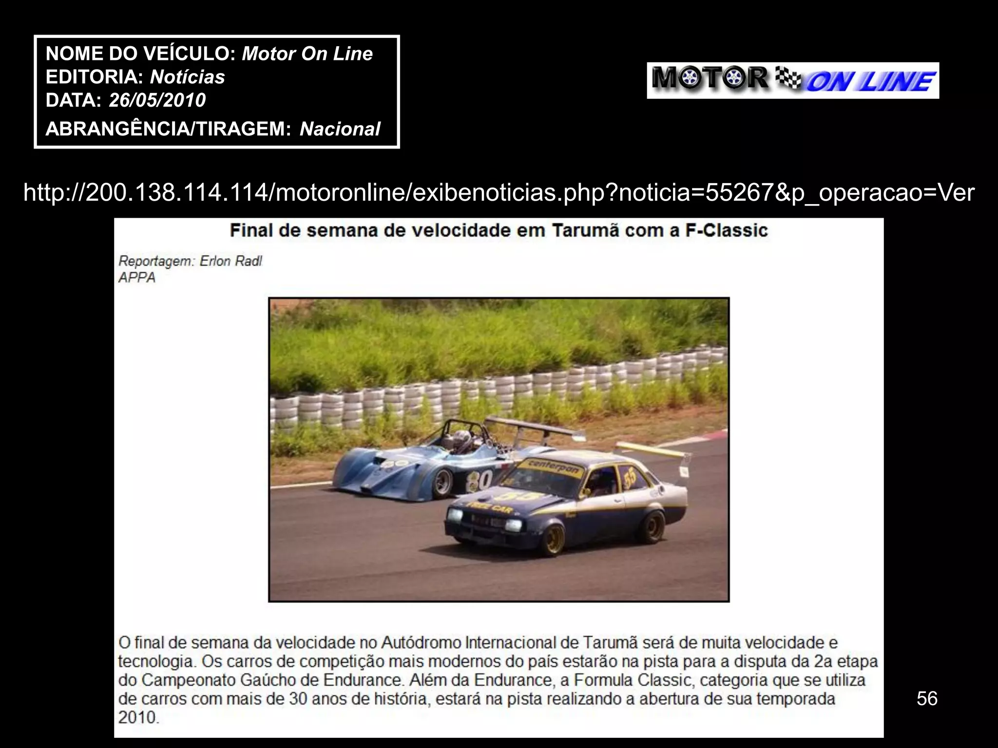 NOME DO VEÍCULO: Motor On Line
 EDITORIA: Notícias
 DATA: 26/05/2010
 ABRANGÊNCIA/TIRAGEM: Nacional


http://200.138.114.114/motoronline/exibenoticias.php?noticia=55267&p_operacao=Ver




                                                                            56
 