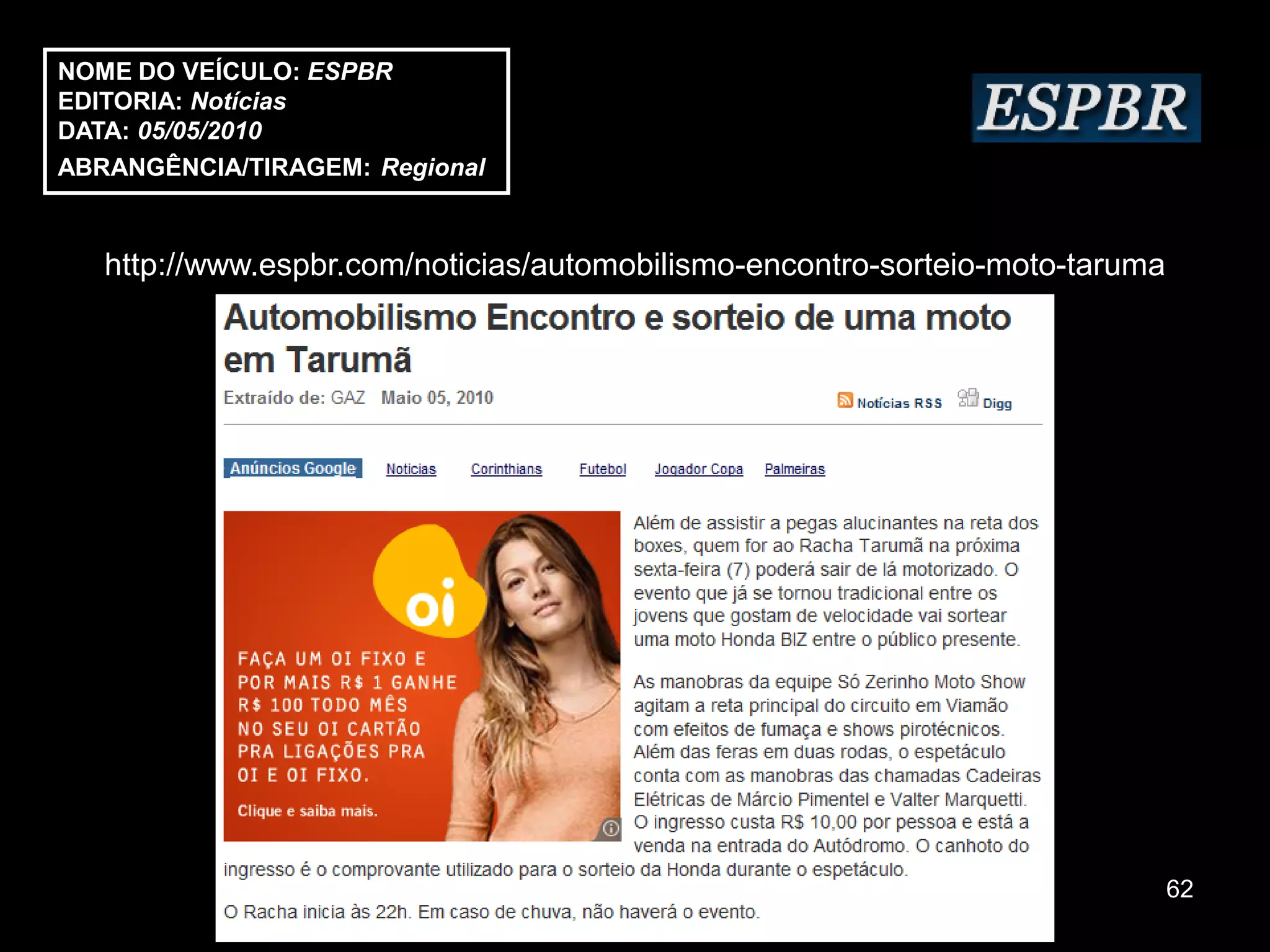 NOME DO VEÍCULO: ESPBR
EDITORIA: Notícias
DATA: 05/05/2010
ABRANGÊNCIA/TIRAGEM: Regional



   http://www.espbr.com/noticias/automobilismo-encontro-sorteio-moto-taruma




                                                                              62
 