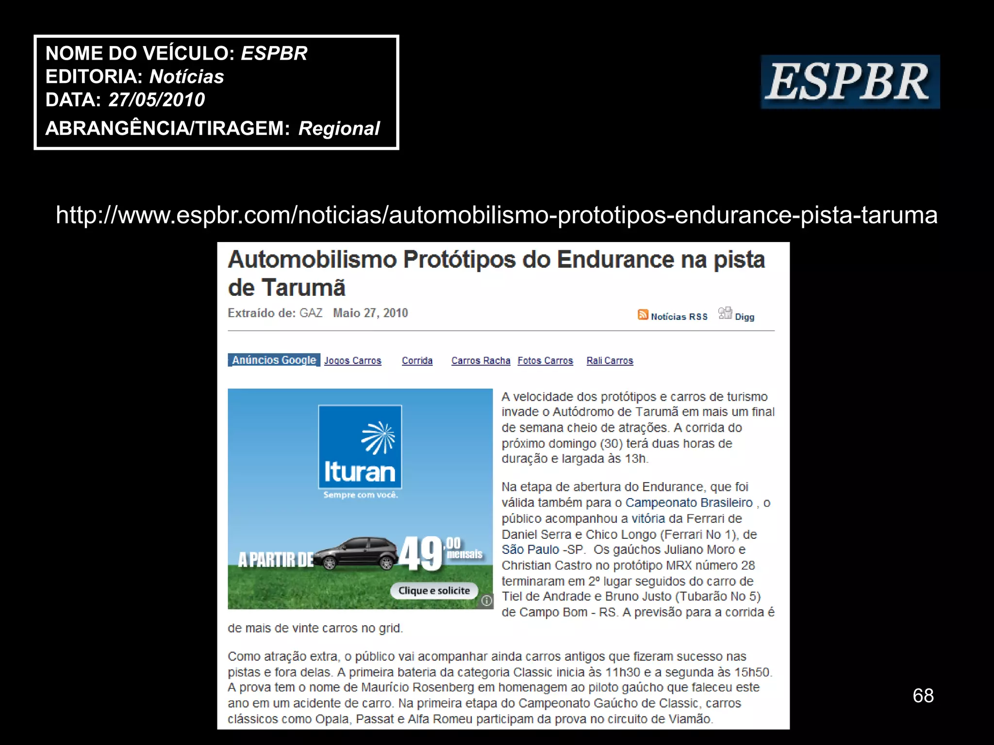 NOME DO VEÍCULO: ESPBR
EDITORIA: Notícias
DATA: 27/05/2010
ABRANGÊNCIA/TIRAGEM: Regional



http://www.espbr.com/noticias/automobilismo-prototipos-endurance-pista-taruma




                                                                          68
 