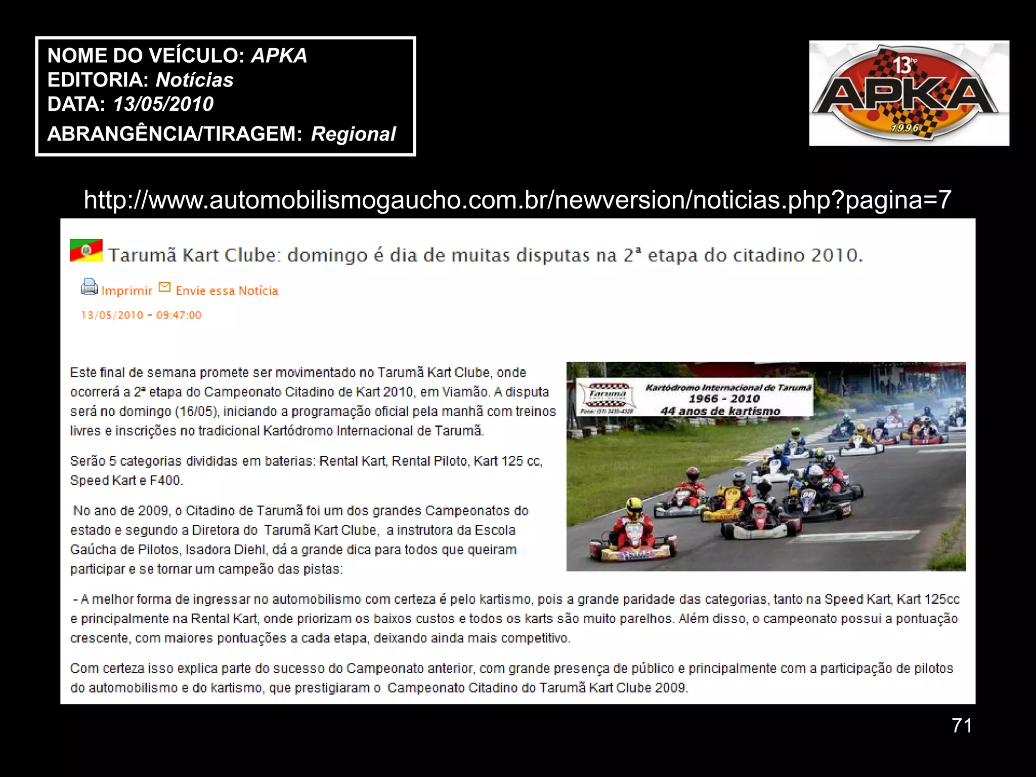 NOME DO VEÍCULO: APKA
EDITORIA: Notícias
DATA: 13/05/2010
ABRANGÊNCIA/TIRAGEM: Regional


   http://www.automobilismogaucho.com.br/newversion/noticias.php?pagina=7




                                                                        71
 
