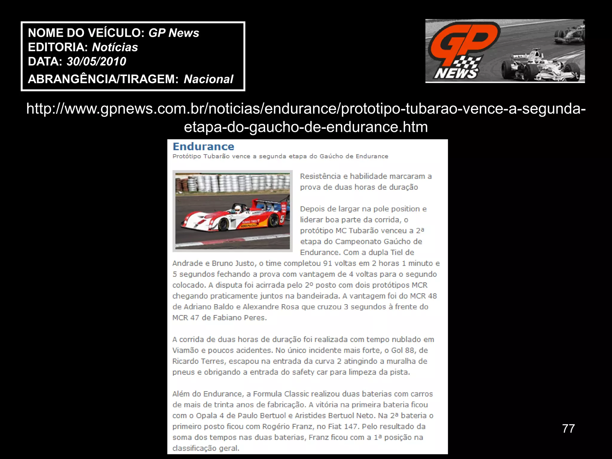 NOME DO VEÍCULO: GP News
EDITORIA: Notícias
DATA: 30/05/2010
ABRANGÊNCIA/TIRAGEM: Nacional

http://www.gpnews.com.br/noticias/endurance/prototipo-tubarao-vence-a-segunda-
                     etapa-do-gaucho-de-endurance.htm




                                                                          77
 
