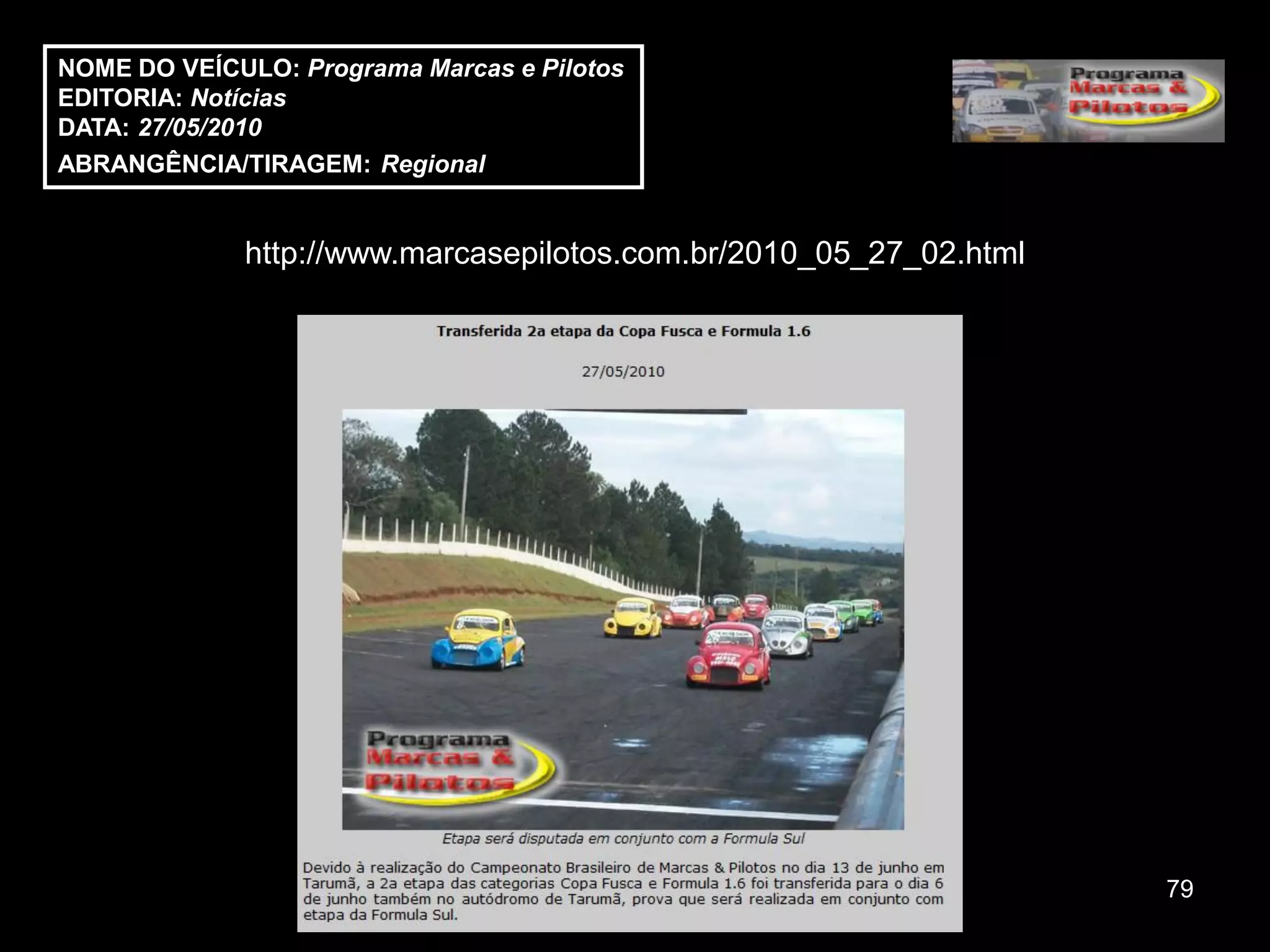 NOME DO VEÍCULO: Programa Marcas e Pilotos
EDITORIA: Notícias
DATA: 27/05/2010
ABRANGÊNCIA/TIRAGEM: Regional


             http://www.marcasepilotos.com.br/2010_05_27_02.html




                                                                   79
 