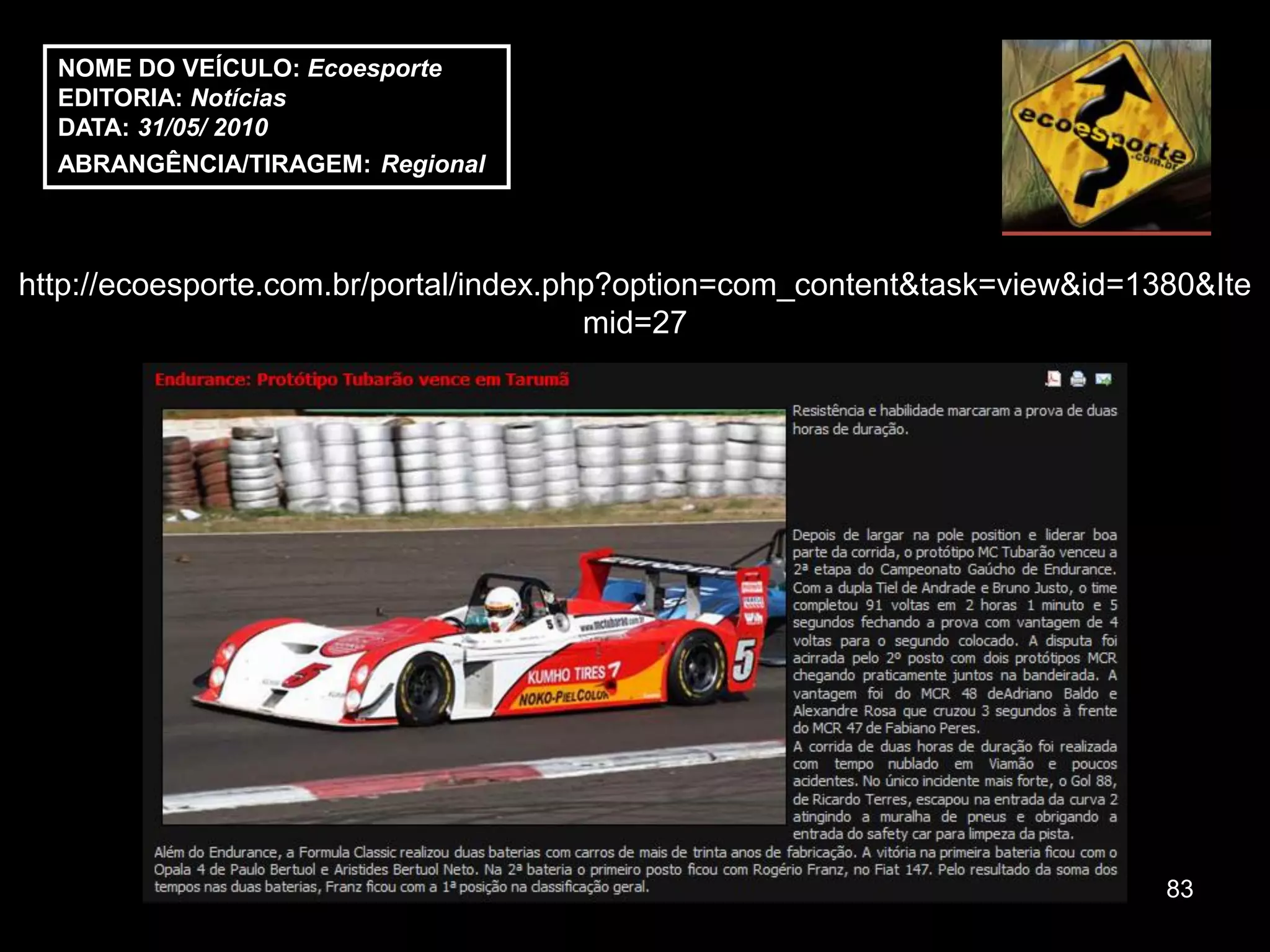 NOME DO VEÍCULO: Ecoesporte
  EDITORIA: Notícias
  DATA: 31/05/ 2010
  ABRANGÊNCIA/TIRAGEM: Regional



http://ecoesporte.com.br/portal/index.php?option=com_content&task=view&id=1380&Ite
                                        mid=27




                                                                            83
 