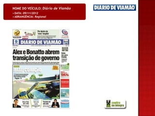 NOME DO VEÍCULO: Diário de Viamão
• DATA: 09/11/2012
• ABRANGÊNCIA: Regional
 